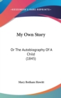 My Own Story : Or The Autobiography Of A Child (1845) - Book