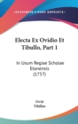Electa Ex Ovidio Et Tibullo, Part 1 : In Usum Regiae Scholae Etonensis (1757) - Book