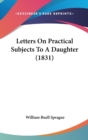 Letters On Practical Subjects To A Daughter (1831) - Book