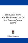Elihu Jan's Story : Or The Private Life Of An Eastern Queen (1865) - Book