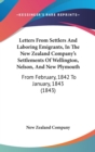 Letters From Settlers And Laboring Emigrants, In The New Zealand Company's Settlements Of Wellington, Nelson, And New Plymouth : From February, 1842 To January, 1843 (1843) - Book