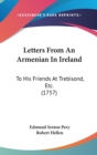 Letters From An Armenian In Ireland : To His Friends At Trebisond, Etc. (1757) - Book