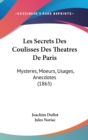 Les Secrets Des Coulisses Des Theatres De Paris : Mysteres, Moeurs, Usages, Anecdotes (1865) - Book