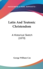 Latin And Teutonic Christendom : A Historical Sketch (1870) - Book