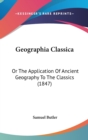 Geographia Classica : Or The Application Of Ancient Geography To The Classics (1847) - Book