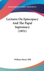 Lectures On Episcopacy And The Papal Supremacy (1851) - Book