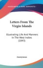 Letters From The Virgin Islands : Illustrating Life And Manners In The West Indies (1843) - Book