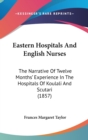 Eastern Hospitals And English Nurses : The Narrative Of Twelve Months' Experience In The Hospitals Of Koulali And Scutari (1857) - Book