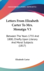 Letters From Elizabeth Carter To Mrs. Monatgu V3 : Between The Years 1755 And 1800, Chiefly Upon Literary And Moral Subjects (1817) - Book