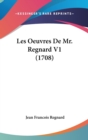 Les Oeuvres De Mr. Regnard V1 (1708) - Book