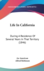 Life In California : During A Residence Of Several Years In That Territory (1846) - Book