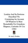 London And Its Environs Described V6 : Containing An Account Of Whatever Is Most Remarkable For Grandeur, Elegance, Curiosity Or Use (1761) - Book