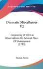 Dramatic Miscellanies V2 : Consisting Of Critical Observations On Several Plays Of Shakespeare (1783) - Book