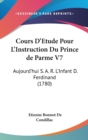 Cours D'Etude Pour L'Instruction Du Prince De Parme V7 : Aujourd'Hui S. A. R. L'Infant D. Ferdinand (1780) - Book