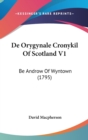 De Orygynale Cronykil Of Scotland V1 : Be Androw Of Wyntown (1795) - Book