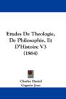 Etudes De Theologie, De Philosophie, Et D'Histoire V3 (1864) - Book
