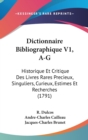 Dictionnaire Bibliographique V1, A-G : Historique Et Critique Des Livres Rares Precieux, Singuliers, Curieux, Estimes Et Recherches (1791) - Book