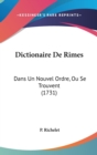 Dictionaire De Rimes : Dans Un Nouvel Ordre, Ou Se Trouvent (1731) - Book