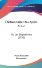 Dictionnaire Des Aydes V1-2 : Ou Les Dispositions (1750) - Book
