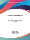 Great Britain Illustrated : A Series Of Original Views (1830) - Book
