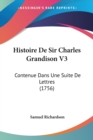 Histoire De Sir Charles Grandison V3 : Contenue Dans Une Suite De Lettres (1756) - Book