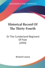 Historical Record Of The Thirty-Fourth : Or The Cumberland Regiment Of Foot (1844) - Book