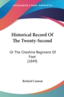 Historical Record Of The Twenty-Second : Or The Cheshire Regiment Of Foot (1849) - Book