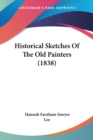 Historical Sketches Of The Old Painters (1838) - Book