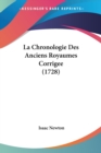 La Chronologie Des Anciens Royaumes Corrigee (1728) - Book