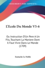 L'Ecole Du Monde V5-6 : Ou Instruction D'Un Pere A Un Fils, Touchant La Maniere Dont Il Faut Vivre Dans Le Monde (1709) - Book