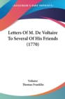Letters Of M. De Voltaire To Several Of His Friends (1770) - Book