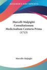 Marcelli Malpighii Consultationum Medicinalium Centuria Prima (1713) - Book