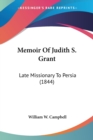 Memoir Of Judith S. Grant : Late Missionary To Persia (1844) - Book