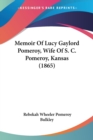 Memoir Of Lucy Gaylord Pomeroy, Wife Of S. C. Pomeroy, Kansas (1865) - Book
