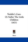 Neddie's Care : Or Suffer The Little Children (1871) - Book