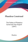 Phaedrus Construed : The Fables Of Phaedrus Construed Into English (1847) - Book