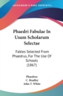 Phaedri Fabulae In Usum Scholarum Selectae : Fables Selected From Phaedrus, For The Use Of Schools (1867) - Book