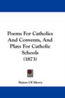 Poems For Catholics And Convents, And Plays For Catholic Schools (1873) - Book