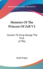 Memoirs Of The Princess Of Zell V2 : Consort To King George The First (1796) - Book