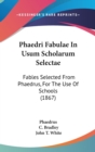 Phaedri Fabulae In Usum Scholarum Selectae : Fables Selected From Phaedrus, For The Use Of Schools (1867) - Book