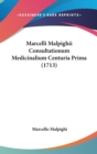 Marcelli Malpighii Consultationum Medicinalium Centuria Prima (1713) - Book