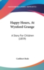 Happy Hours, At Wynford Grange : A Story For Children (1859) - Book