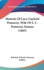 Memoir Of Lucy Gaylord Pomeroy, Wife Of S. C. Pomeroy, Kansas (1865) - Book