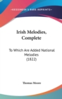 Irish Melodies, Complete : To Which Are Added National Melodies (1822) - Book