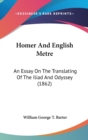Homer And English Metre : An Essay On The Translating Of The Iliad And Odyssey (1862) - Book