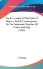 The Revocation Of The Edict Of Nantes, And Its Consequences To The Protestant Churches Of France And Italy (1833) - Book
