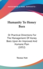 Humanity To Honey Bees : Or Practical Directions For The Management Of Honey Bees Upon An Improved And Humane Plan (1832) - Book