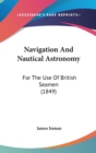 Navigation And Nautical Astronomy : For The Use Of British Seamen (1849) - Book