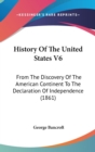 History Of The United States V6 : From The Discovery Of The American Continent To The Declaration Of Independence (1861) - Book