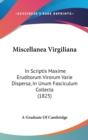 Miscellanea Virgiliana : In Scriptis Maxime Eruditorum Virorum Varie Dispersa, In Unum Fasciculum Collecta (1825) - Book